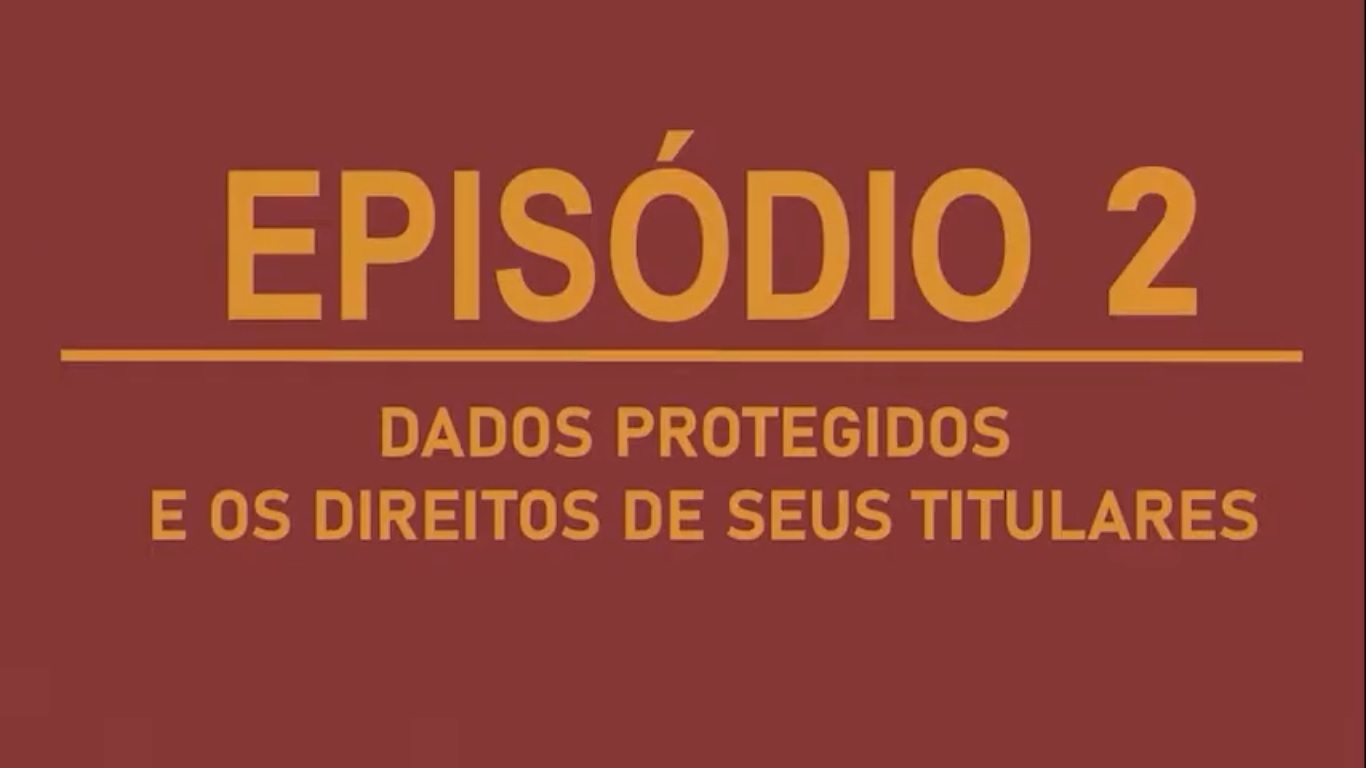 Dados Protegidos e os Direitos de seus Titulares é o segundo vídeo sobre LGPD