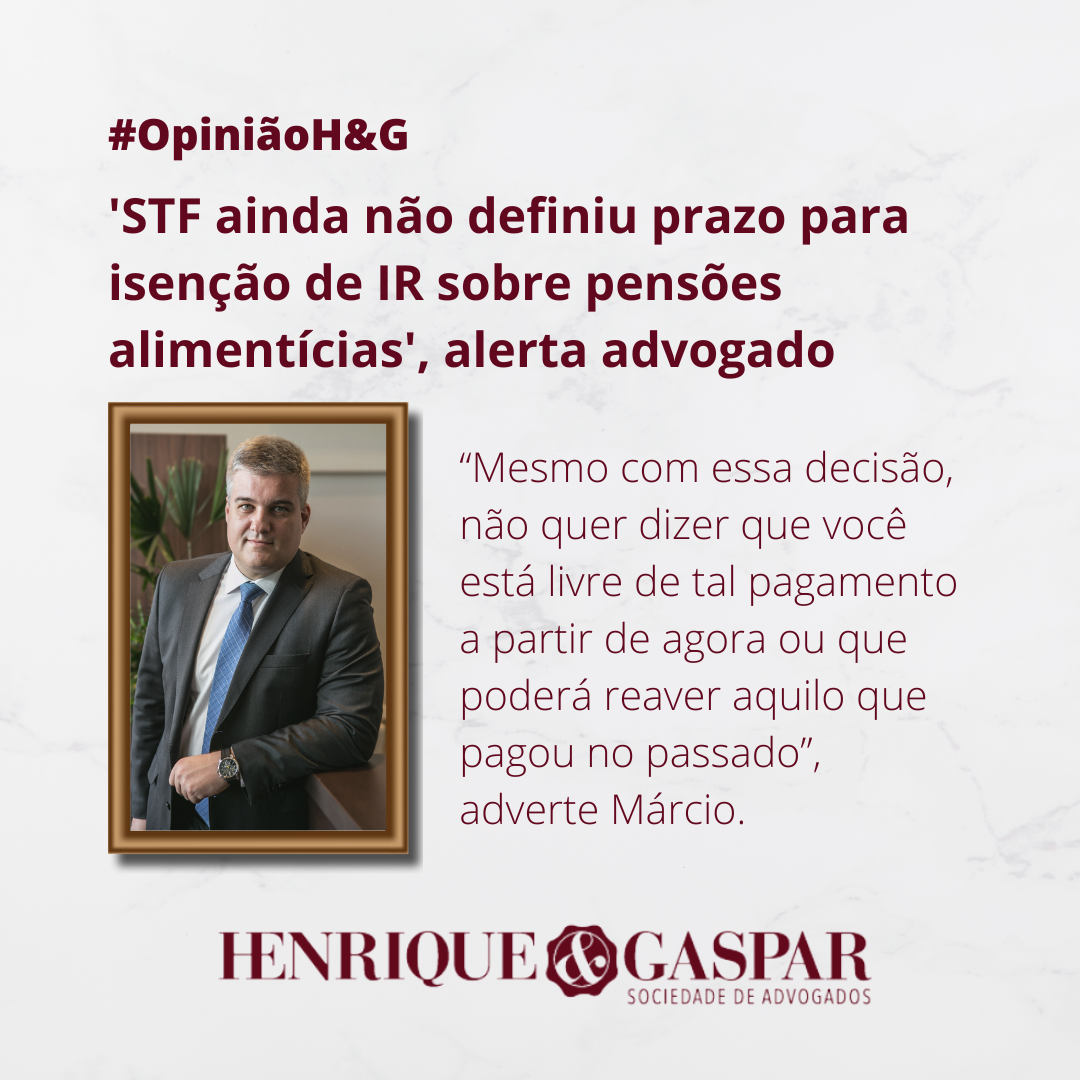 ‘STF ainda não definiu prazo para isenção de IR sobre pensões alimentícias’, alerta advogado